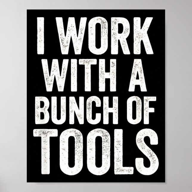 I Work With A Bunch Of Tools - Funny Worker  Poster (Vorne)