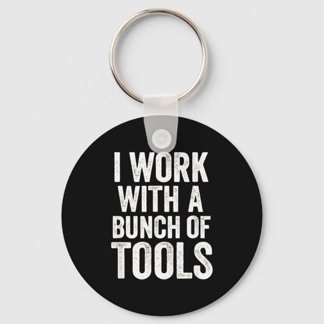 I Work With A Bunch Of Tools - Funny Worker  Schlüsselanhänger (Vorderseite)