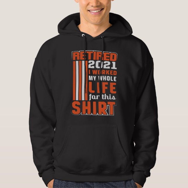I worked my Whole Life Retirement Hoodie (Vorderseite)