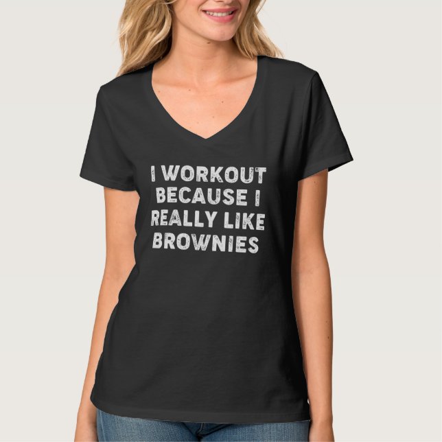 I Workout Because I Really Like Brownies  Gym Fitn T-Shirt (Vorderseite)