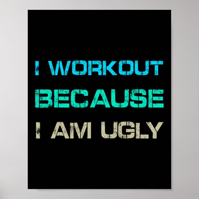 I Workout Because I'm Ugly Gym Quote Tee Funny Wei Poster (Vorne)