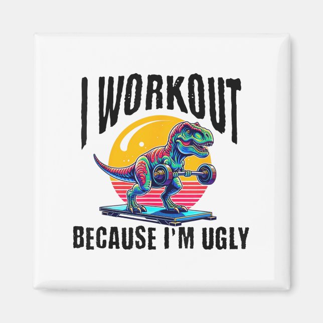 I Workout Because I'm Ugly Motivational  Magnet (Vorne)