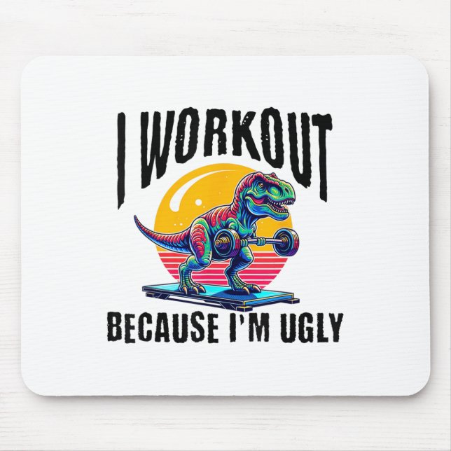I Workout Because I'm Ugly Motivational  Mousepad (Vorne)