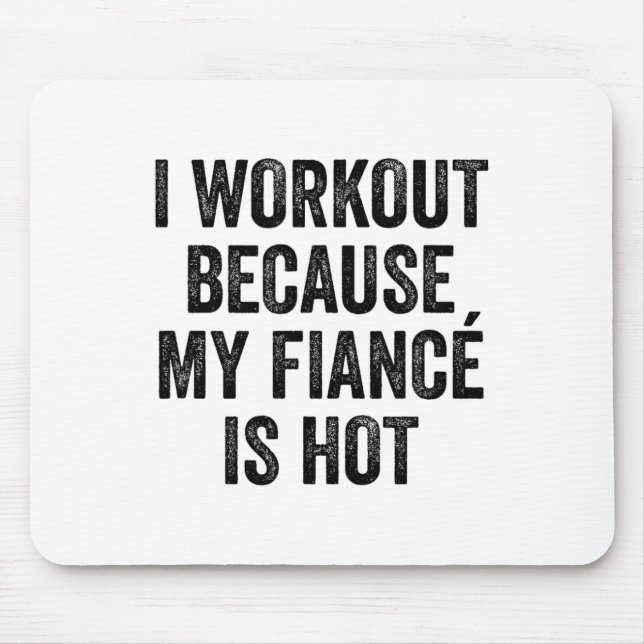 I Workout Because My Fiancé Is Hot Gym Bodybuilder Mousepad (Vorne)