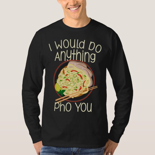I Would Do Anything Pho You Noodle Soup Bowl Chops T-Shirt (Vorderseite)
