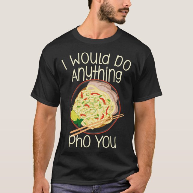 I Would Do Anything Pho You Noodle Soup Bowl Chops T-Shirt (Vorderseite)
