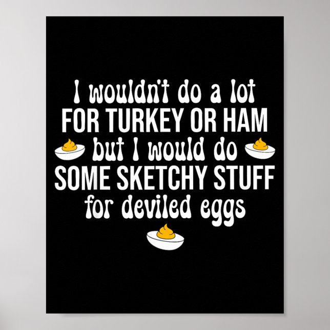 I Would Do Sketchy Stuff For Deviled Eggs Happy Th Poster (Vorne)