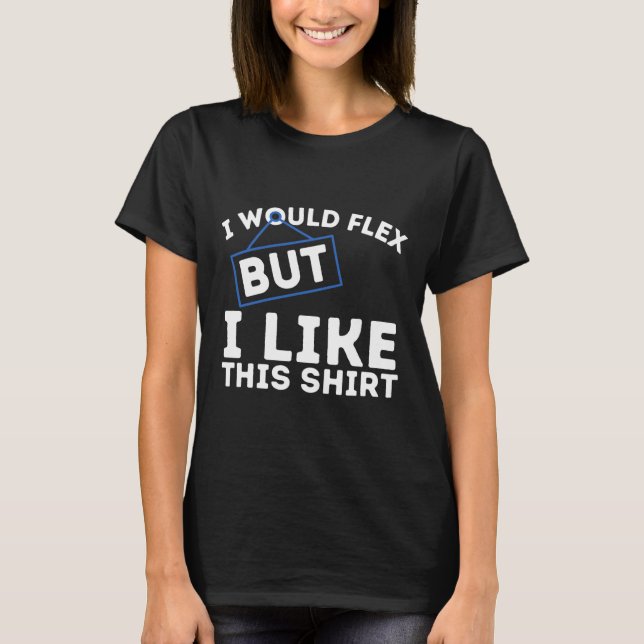 I Would Flex But I Like This Shirt Powerlifting Wo (Vorderseite)