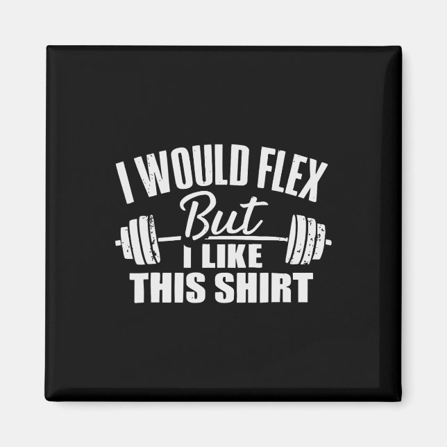 I Would Flex But I Like This Working Out Workout G Magnet (Vorne)