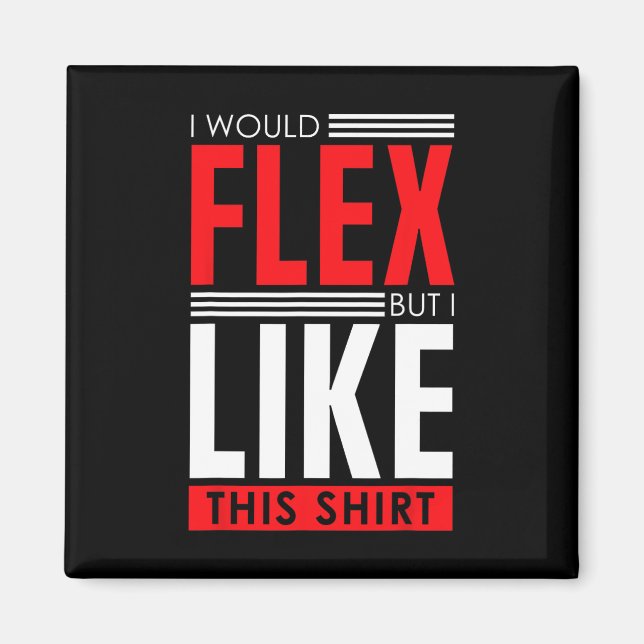 I Would Flex - Funny Bodybuilding Quote  Magnet (Vorne)