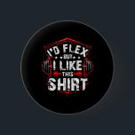 I Would Flex Yes But I Like This Shirt - Bodybuild Button<br><div class="desc">I Would Flex Yes But I Like This Shirt - Bodybuilder</div>