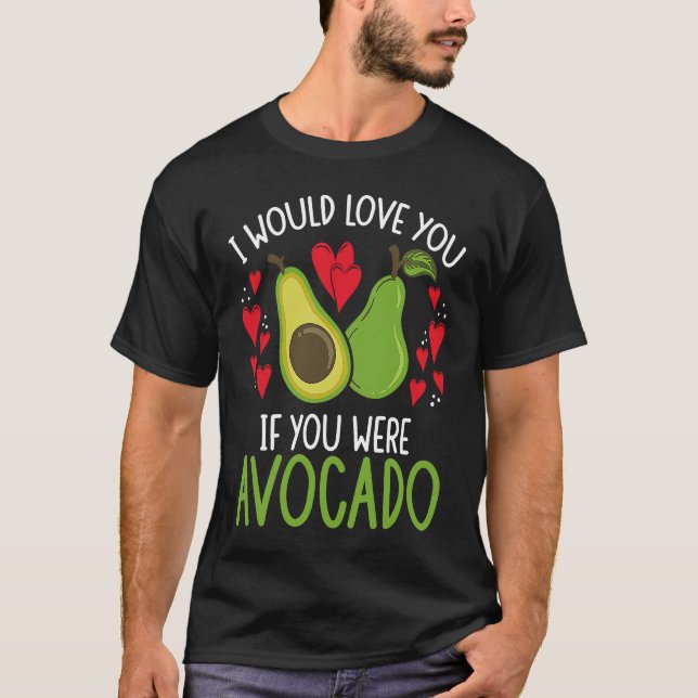 I Would Love You If You Were Avocado Backprint Avo T-Shirt (Vorderseite)