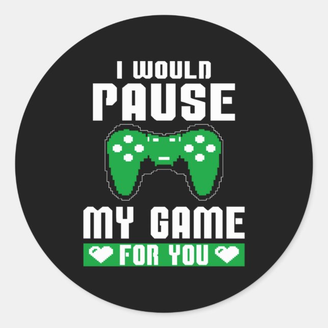 I Would Pause My Game For You Gamer Player Valenti Runder Aufkleber (Vorderseite)