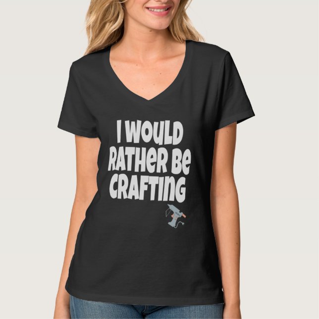 I Would Rather Be Crafting Crafter Crafty Queen  C T-Shirt (Vorderseite)