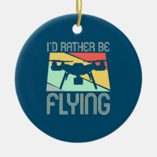 I Would Rather Be Flying Drone Keramik Ornament