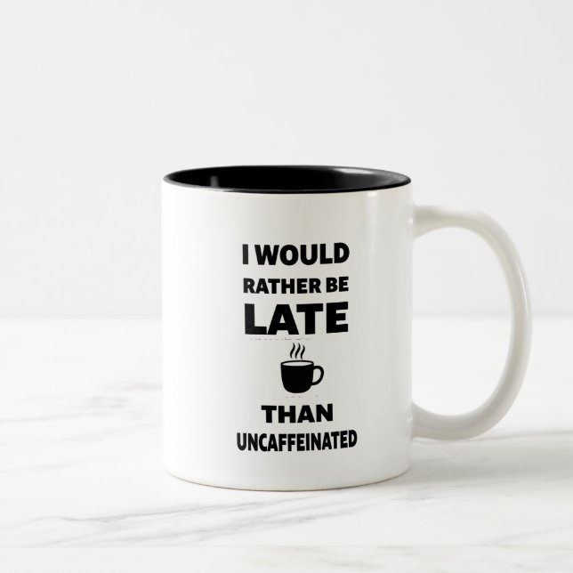 I Would Rather Be Late Than Uncaffeinated Zweifarbige Tasse (Rechts)