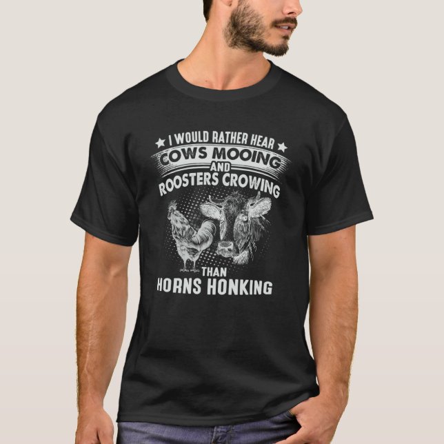 I Would Rather Hear Cows Mooing & Roosters Crowing T-Shirt (Vorderseite)