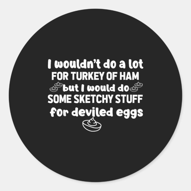 I Wouldn't Do A Lot But Deviled Eggs Sketchy Stuff Runder Aufkleber (Vorderseite)