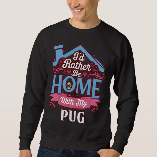 I&x27;d sollte lieber mit meinem Mops Zuhause sein Sweatshirt (Vorderseite)