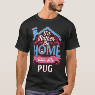 I&x27;d sollte lieber mit meinem Mops Zuhause sein T-Shirt
