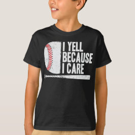 I Yell Because I Care Funny Baseball T-Shirt