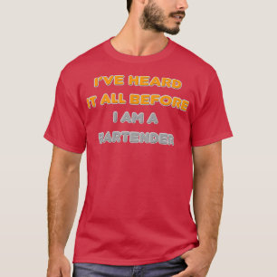 Iamp39ve hat alles gehört, bevor ich ein Barkeeper T-Shirt