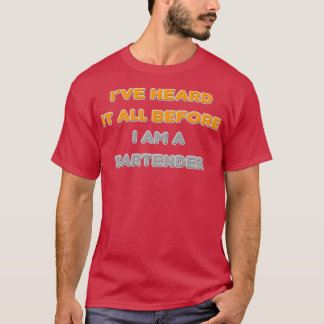 Iamp39ve hat alles gehört, bevor ich ein Barkeeper T-Shirt