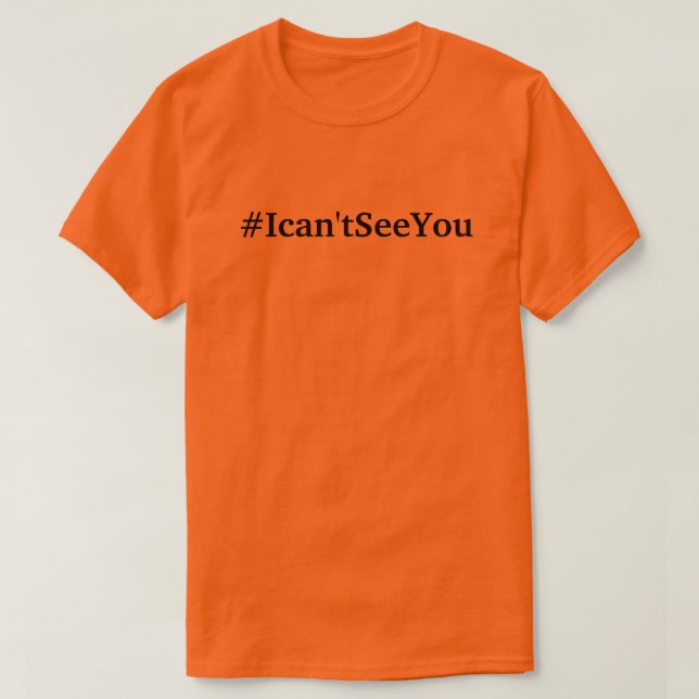 #Ican'tSeeYou (Größens 3xl) T - Shirt (Design vorne)