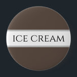 ICE CREAM Text Fun Chocolate Brown White Stripes Button<br><div class="desc">Dieses lustige Design zeigt ICE CREAM Text,  zentriert in weißen und kakaobraunen Streifen.</div>