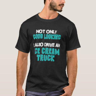Ice Cream Truck Fahrer gut aussehend Fahrzeug gesc T-Shirt