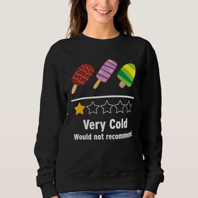 Ice Cream Very Cold Would Not Recommend Rating Sweatshirt (Vorderseite)