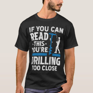 Ice Fishing Drilling Too Close Funny Fisherman Hum T-Shirt