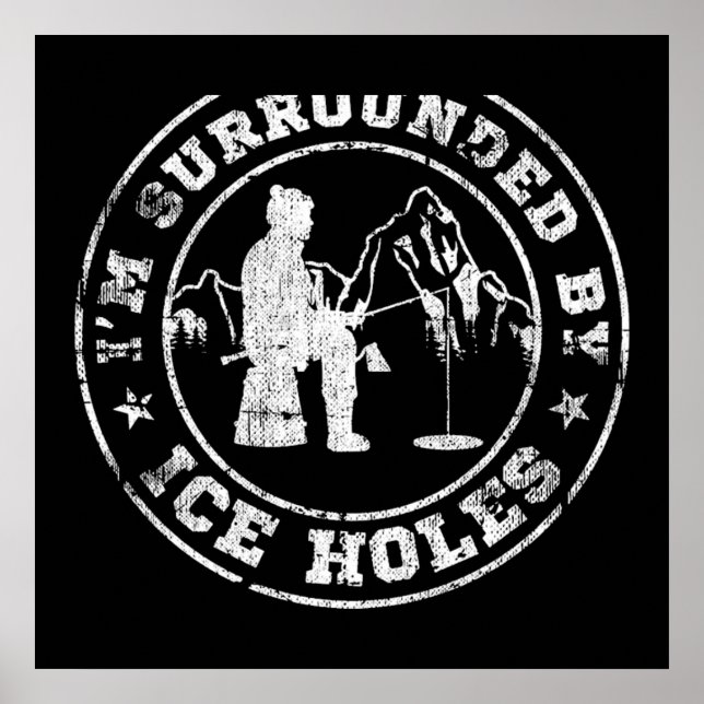 Ice Fishing I'm Surrounded By Ice Holes Poster (Vorne)