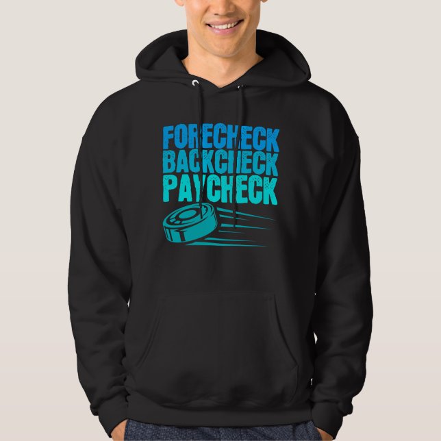 Ice Hockey Forecheck Backcheck Paycheck Player Hoodie (Vorderseite)