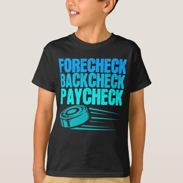 Ice Hockey Forecheck Backcheck Paycheck Player T-Shirt (Vorderseite)