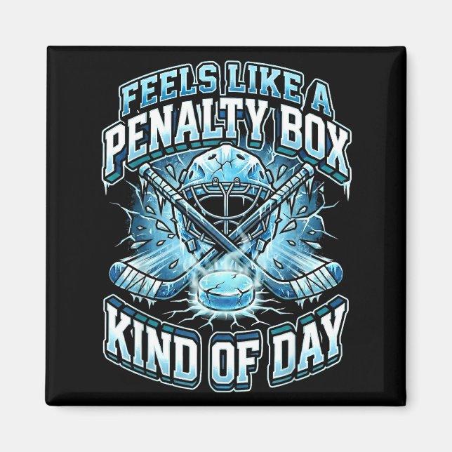 Ice Hockey Funny Feels Like A Penalty Box Kind Of  Magnet (Vorne)
