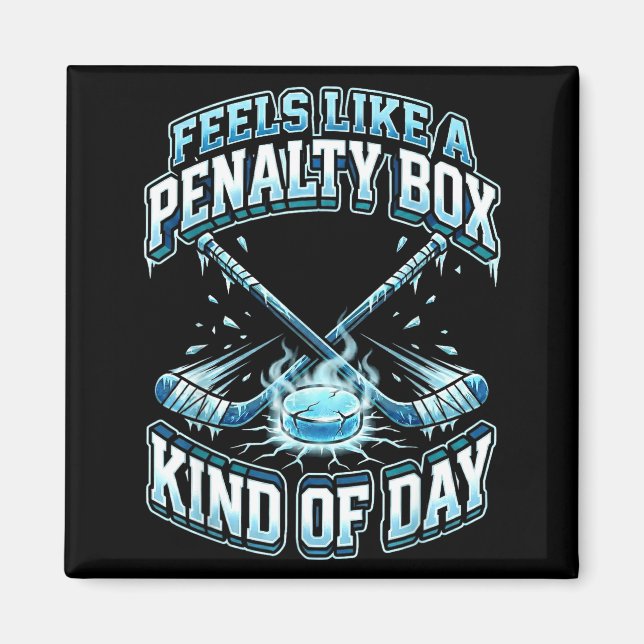 Ice Hockey Funny Feels Like A Penalty Box Kind Of  Magnet (Vorne)