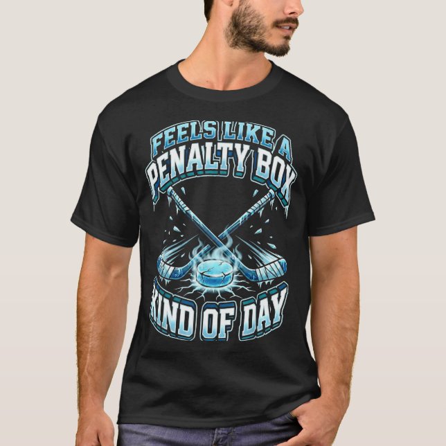 Ice Hockey Funny Feels Like A Penalty Box Kind Of  T-Shirt (Vorderseite)