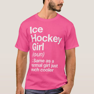 Ice Hockey Girl Definition Funny Sassy Sports T-Shirt