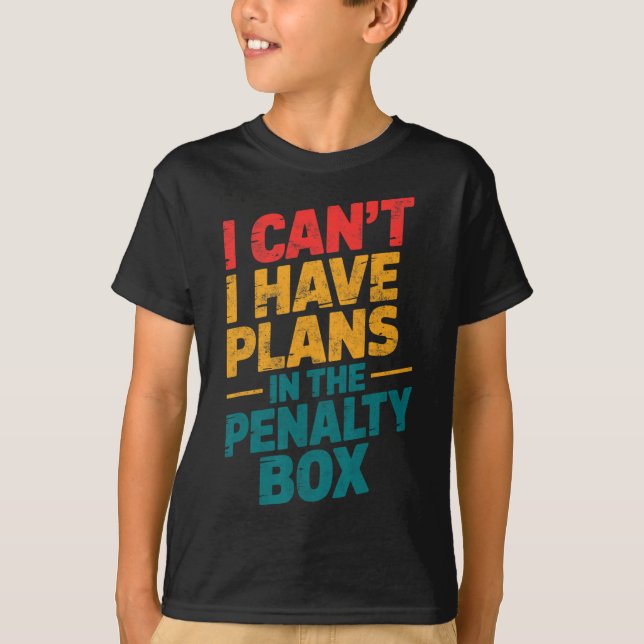 Ice Hockey Goalie I Can't I Have Plans In The Pena T-Shirt (Vorderseite)