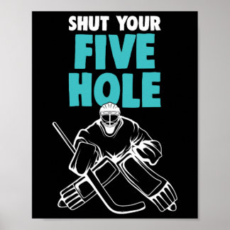 Ice Hockey Goalie Shut Your Five Hole Hockey Kids  Poster