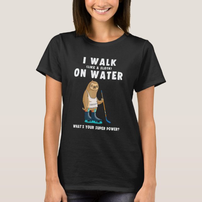Ice Hockey Sloth I Walk On Water Like A Sloth T-Shirt (Vorderseite)