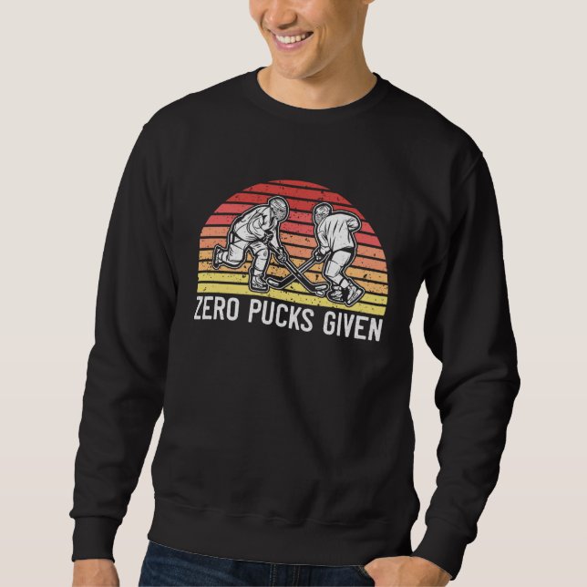 Ice Hockey  Zero Pucks Given Hockey Player Sweatshirt (Vorderseite)