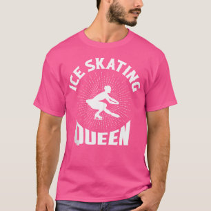 Ice Skaten Queen Figure Skater Ice Skaten T-Shirt