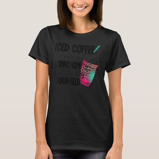Iced Coffee Ice Coffee My Sarcasm Leopard T-Shirt (Vorderseite)