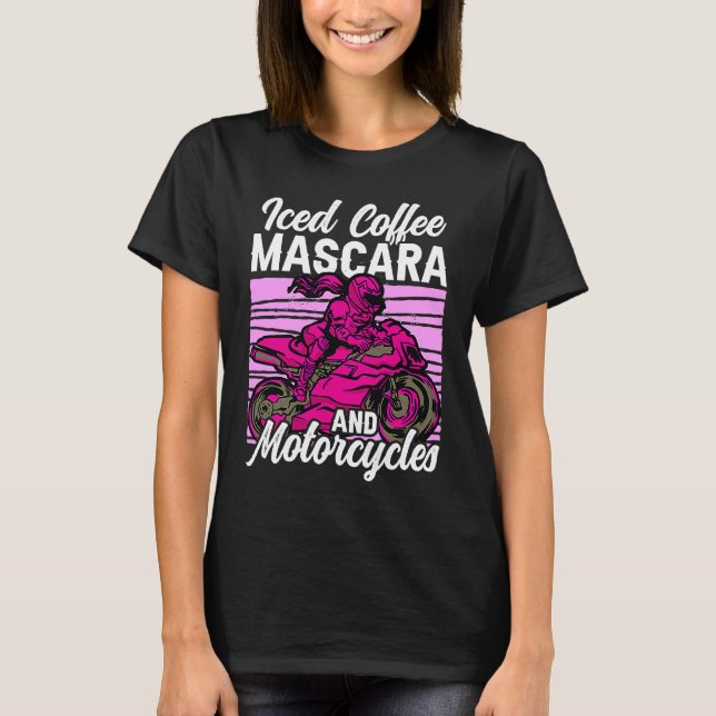 Iced Coffee Mascara and motorcycles T-Shirt (Vorderseite)