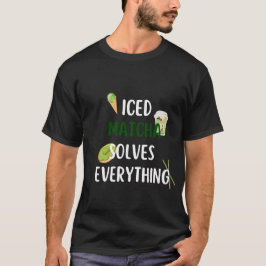 Iced Matcha löst alles T-Shirt