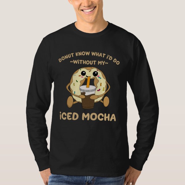 Iced Mocha Quote Donut Drinking Iced Coffee Chocol T-Shirt (Vorderseite)