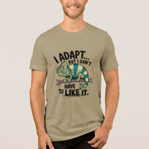 Ich adaptiere mich, aber ich muss es nicht mögen Tri-Blend shirt