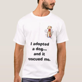 Ich adoptierte einen Hund… und er rettete mich T-Shirt